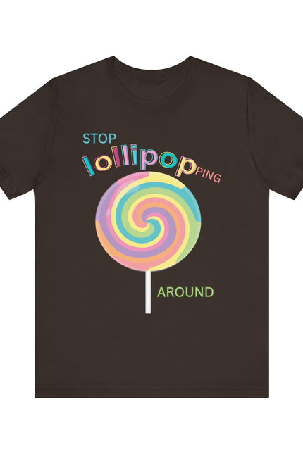 T-Shirt STOP LOLLIPOPPING AROUND