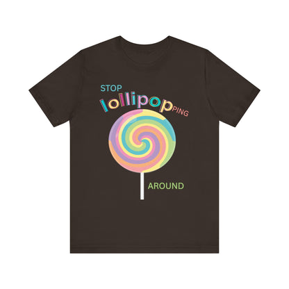 T-Shirt STOP LOLLIPOPPING AROUND