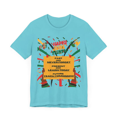 Happy Juneteenth Celebration Tee | Never Forget, Learn Today, Teach Tomorrow