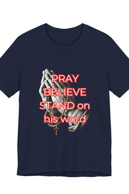 Pray Believe Stand on His Word Tee — Christian Faith Graphic T-Shirt