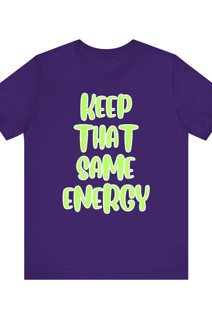 Short Sleeve Tee - KEEP THAT SAME ENERGY