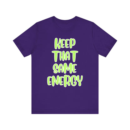 Short Sleeve Tee - KEEP THAT SAME ENERGY