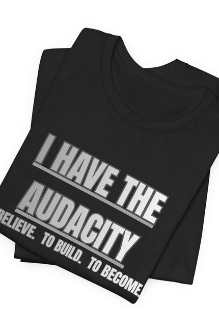 I Have The Audacity Tee — Minimalist Inspirational Graphic Tee
