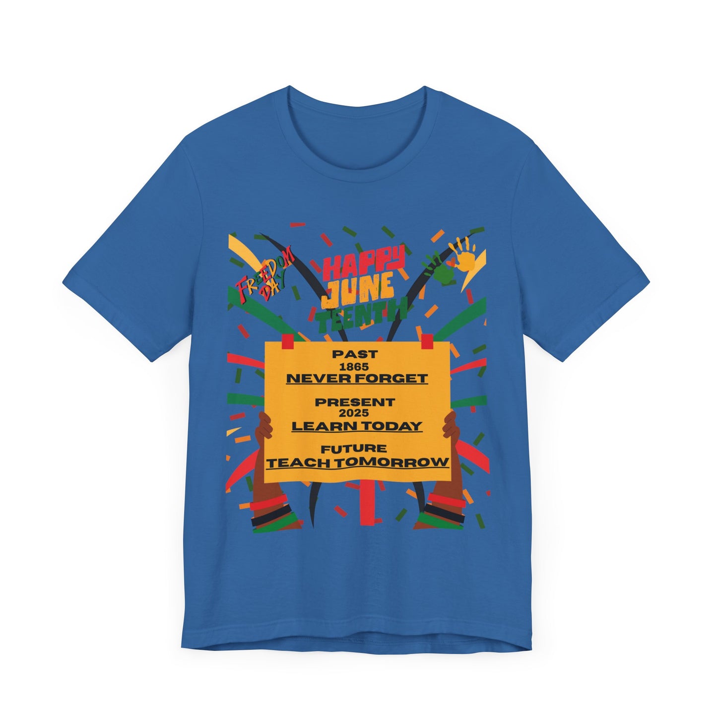 Happy Juneteenth Celebration Tee | Never Forget, Learn Today, Teach Tomorrow