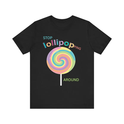 T-Shirt STOP LOLLIPOPPING AROUND