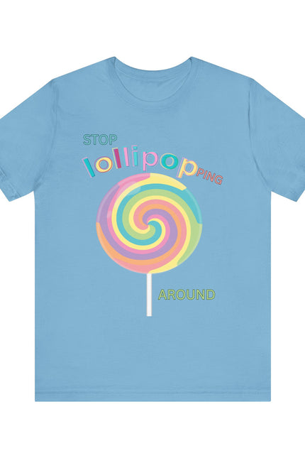 T-Shirt STOP LOLLIPOPPING AROUND