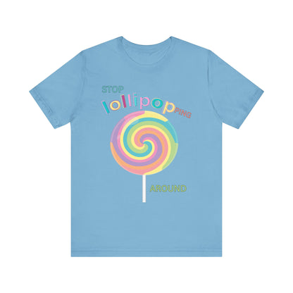 T-Shirt STOP LOLLIPOPPING AROUND