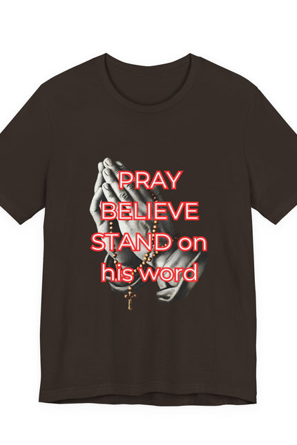 Pray Believe Stand on His Word Tee — Christian Faith Graphic T-Shirt