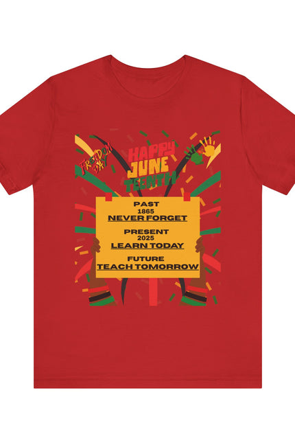 Happy Juneteenth Celebration Tee | Never Forget, Learn Today, Teach Tomorrow