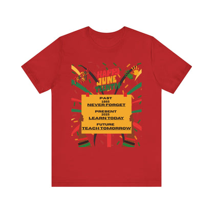 Happy Juneteenth Celebration Tee | Never Forget, Learn Today, Teach Tomorrow