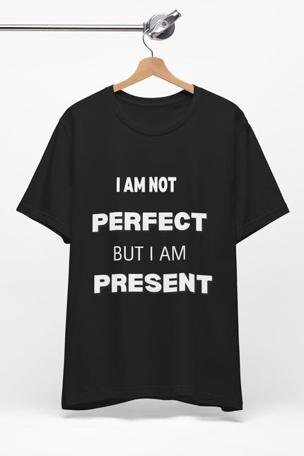 Graphic Tee Unisex Jersey Short Sleeve Tee - NOT PERFECT BUT PRESENT Design