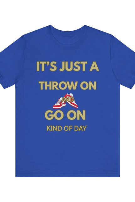 Short Sleeve Tee - It's a Throw On and Go On