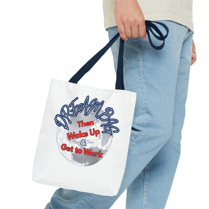 Dream Bag Tote - Wake Up & Get to Work Motivational Tote Bag