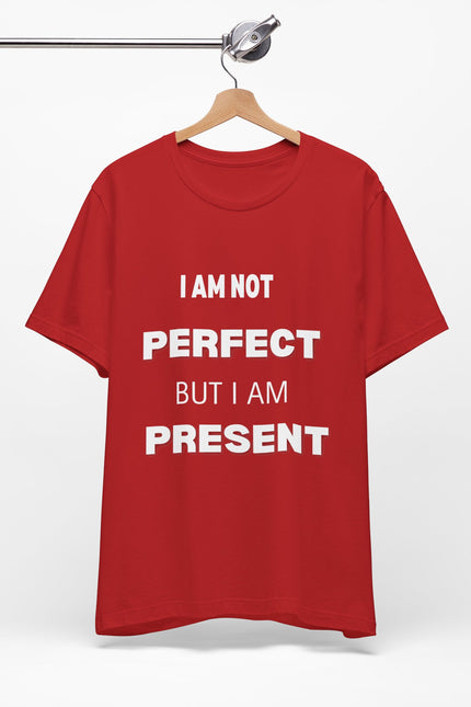 Graphic Tee Unisex Jersey Short Sleeve Tee - NOT PERFECT BUT PRESENT Design