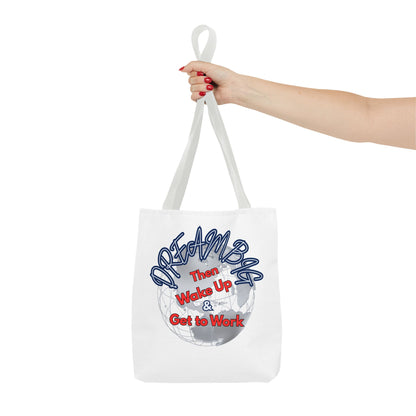 Dream Bag Tote - Wake Up & Get to Work Motivational Tote Bag