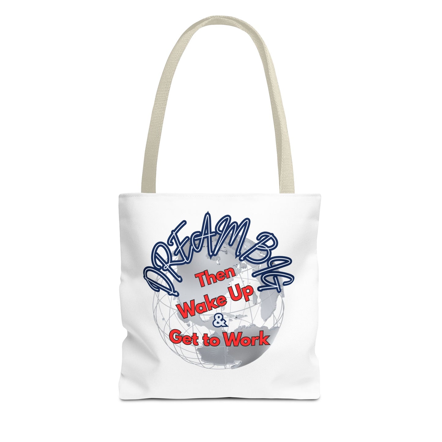 Dream Bag Tote - Wake Up & Get to Work Motivational Tote Bag