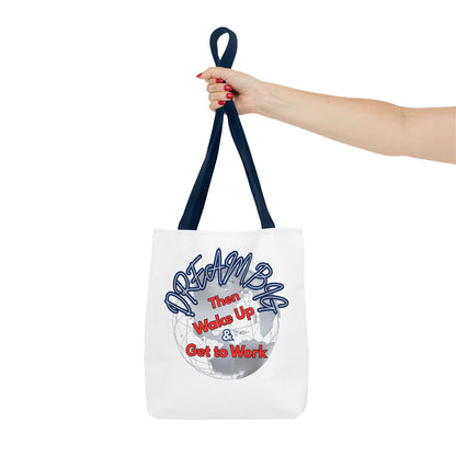 Dream Bag Tote - Wake Up & Get to Work Motivational Tote Bag