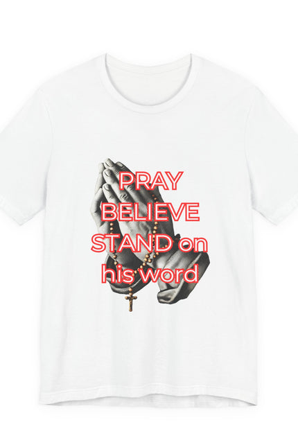 Pray Believe Stand on His Word Tee — Christian Faith Graphic T-Shirt