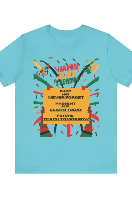 Happy Juneteenth Celebration Tee | Never Forget, Learn Today, Teach Tomorrow
