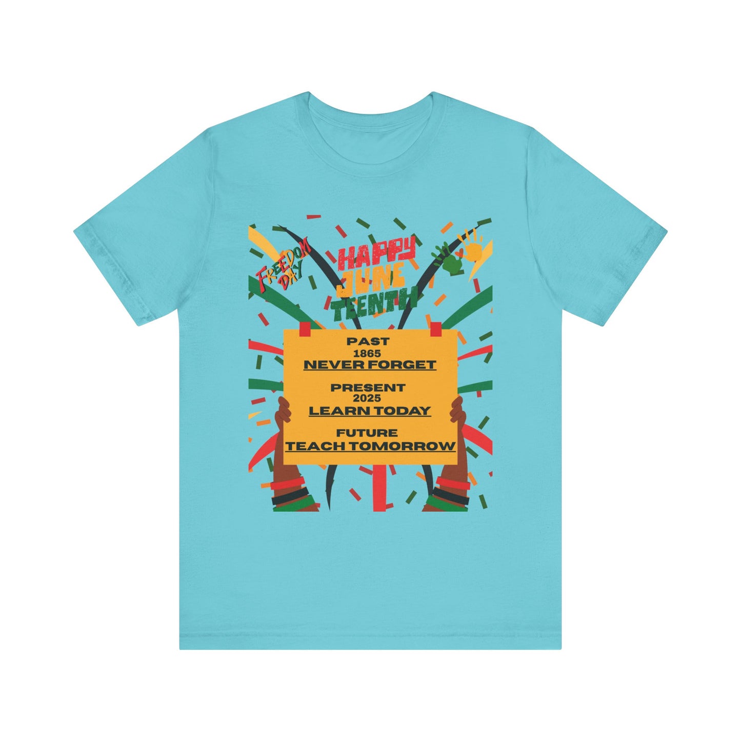 Happy Juneteenth Celebration Tee | Never Forget, Learn Today, Teach Tomorrow