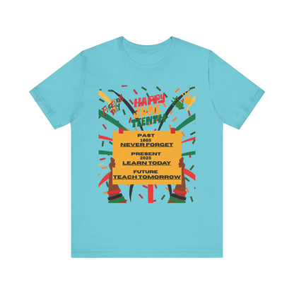 Happy Juneteenth Celebration Tee | Never Forget, Learn Today, Teach Tomorrow