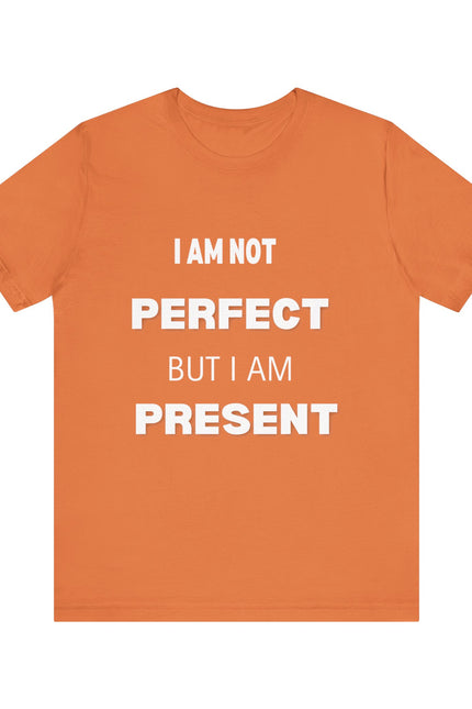 Graphic Tee Unisex Jersey Short Sleeve Tee - NOT PERFECT BUT PRESENT Design