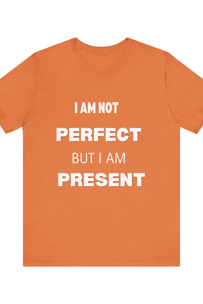 Graphic Tee Unisex Jersey Short Sleeve Tee - NOT PERFECT BUT PRESENT Design