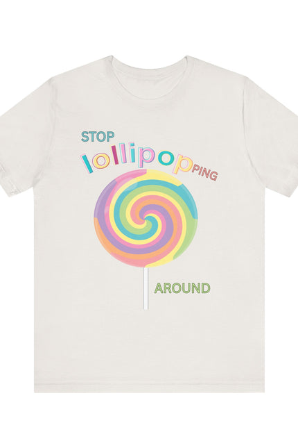 T-Shirt STOP LOLLIPOPPING AROUND