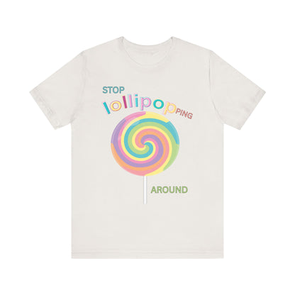 T-Shirt STOP LOLLIPOPPING AROUND