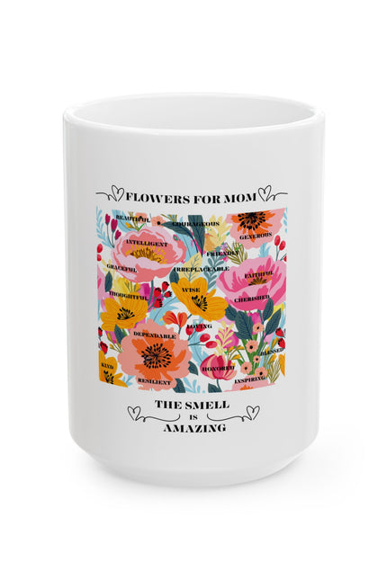 Floral Ceramic Coffee Mug for Mom - The Smell is Amazing - 11oz & 15oz