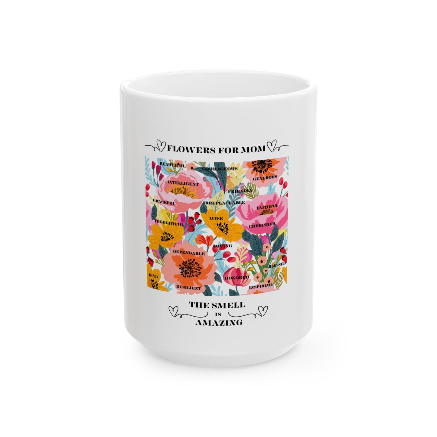 Floral Ceramic Coffee Mug for Mom - The Smell is Amazing - 11oz & 15oz