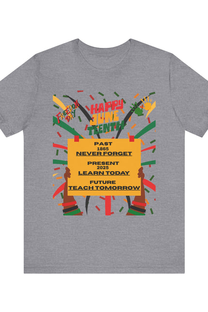 Happy Juneteenth Celebration Tee | Never Forget, Learn Today, Teach Tomorrow