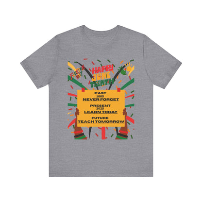 Happy Juneteenth Celebration Tee | Never Forget, Learn Today, Teach Tomorrow