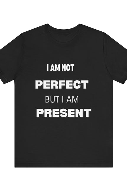 Graphic Tee Unisex Jersey Short Sleeve Tee - NOT PERFECT BUT PRESENT Design