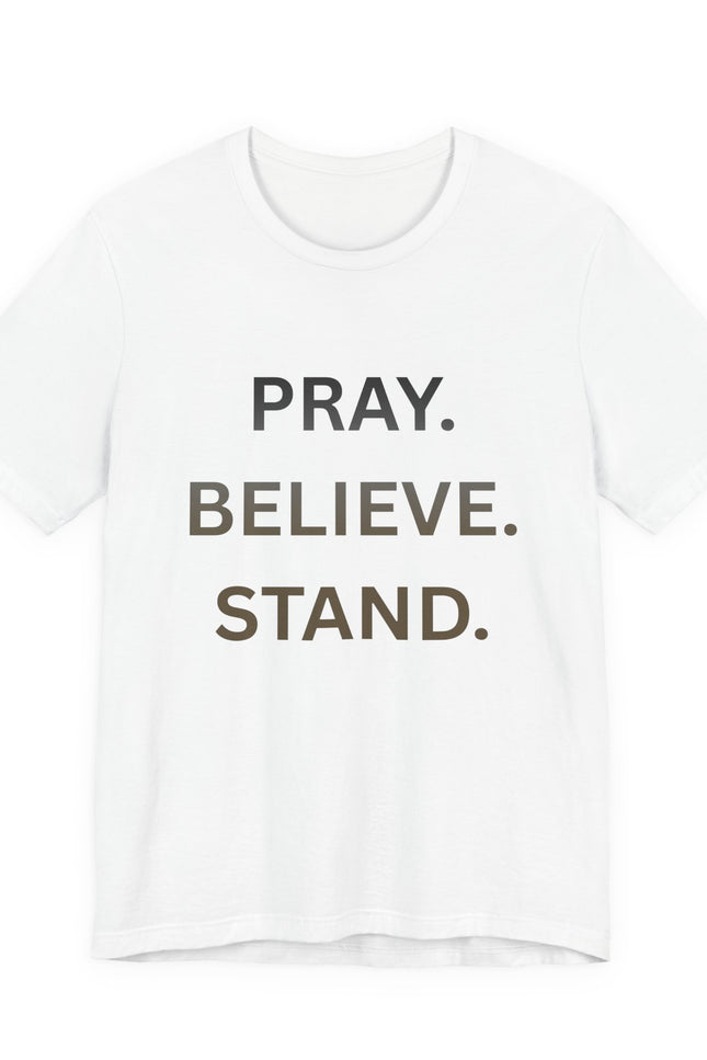 Pray. Believe. Stand. T-Shirt