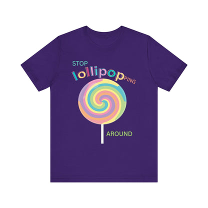 T-Shirt STOP LOLLIPOPPING AROUND