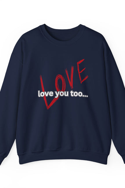 Love You Too Crewneck Sweatshirt — Red Script 'LOVE' with 'love you too…' Graphic