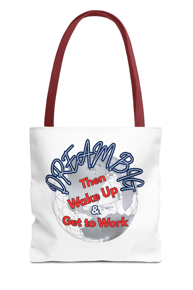 Dream Bag Tote - Wake Up & Get to Work Motivational Tote Bag