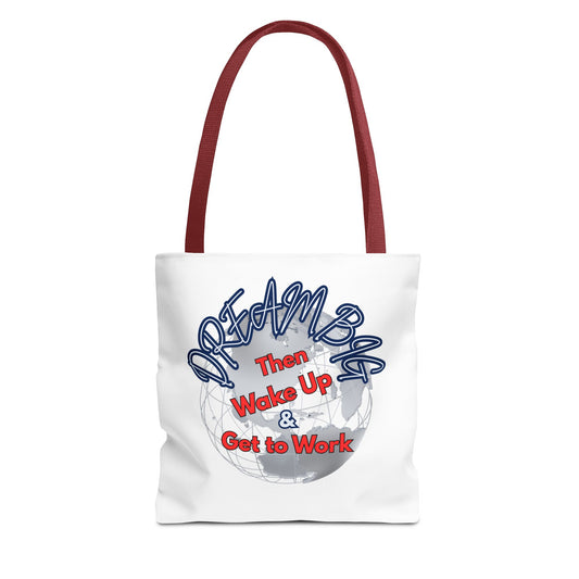 Dream Bag Tote - Wake Up & Get to Work Motivational Tote Bag
