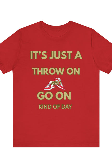 Short Sleeve Tee - It's a Throw On and Go On