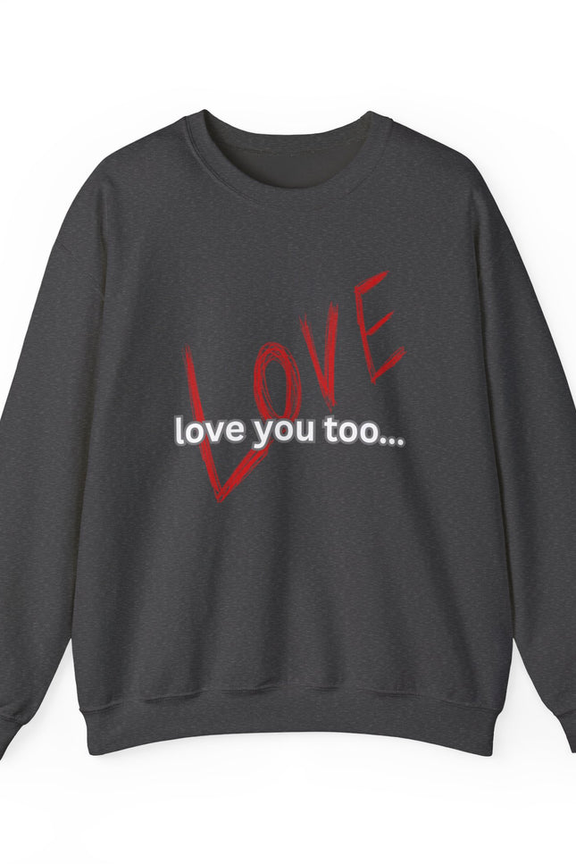 Love You Too Crewneck Sweatshirt — Red Script 'LOVE' with 'love you too…' Graphic