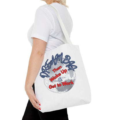 Dream Bag Tote - Wake Up & Get to Work Motivational Tote Bag
