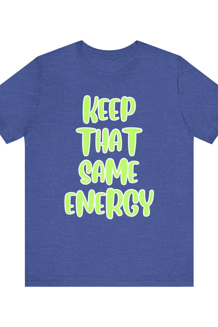 Short Sleeve Tee - KEEP THAT SAME ENERGY