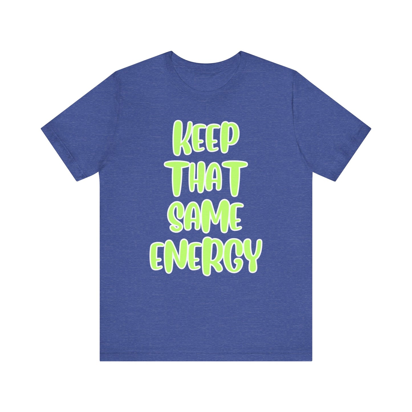 Short Sleeve Tee - KEEP THAT SAME ENERGY