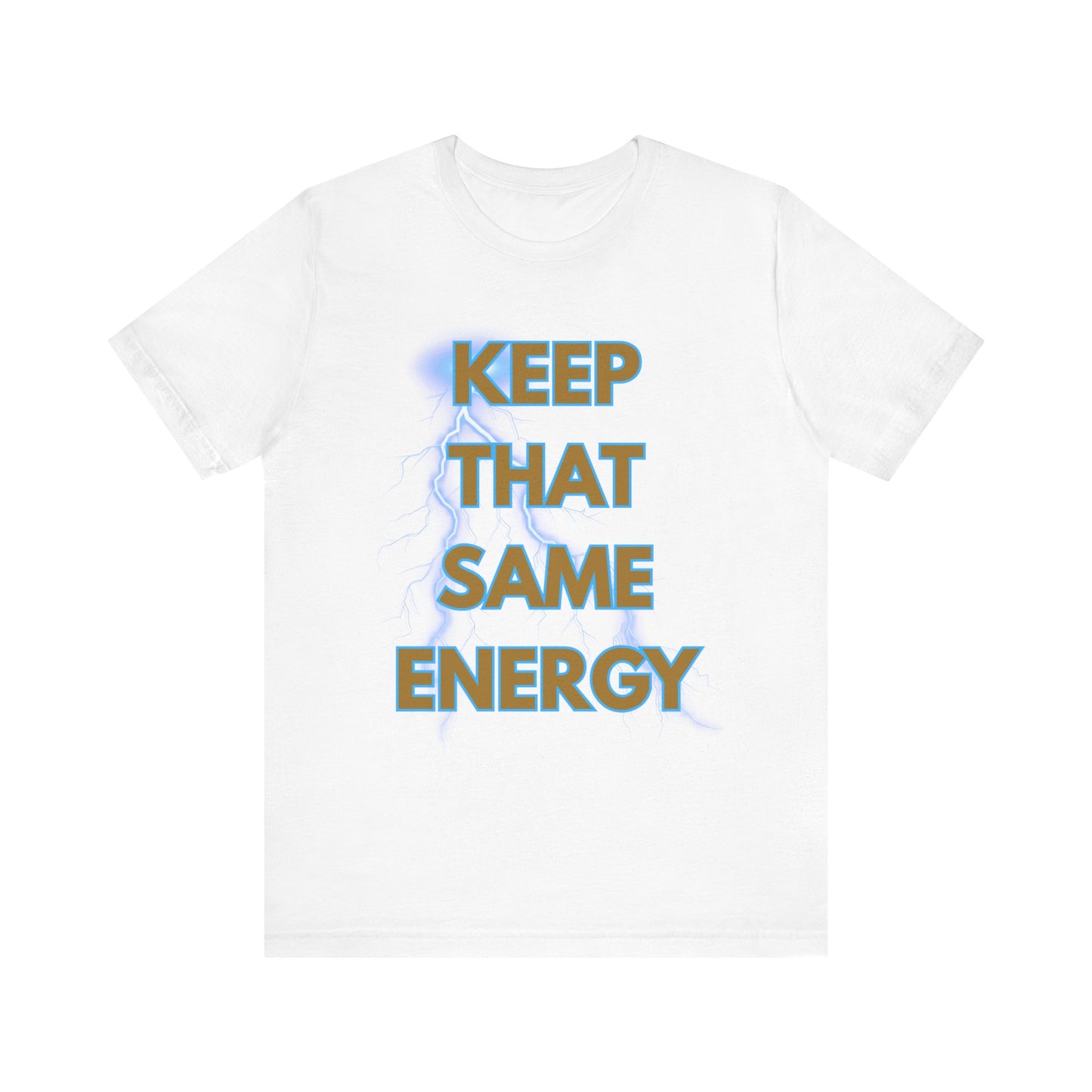 T-Shirt Keep That Same Energy Unisex Tee