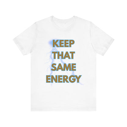 T-Shirt Keep That Same Energy Unisex Tee