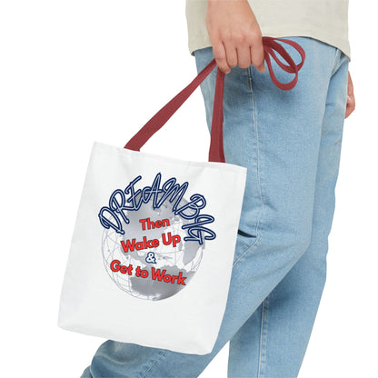 Dream Bag Tote - Wake Up & Get to Work Motivational Tote Bag