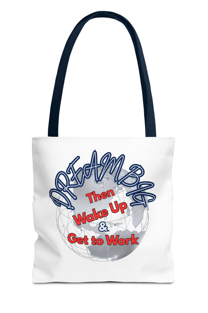 Dream Bag Tote - Wake Up & Get to Work Motivational Tote Bag