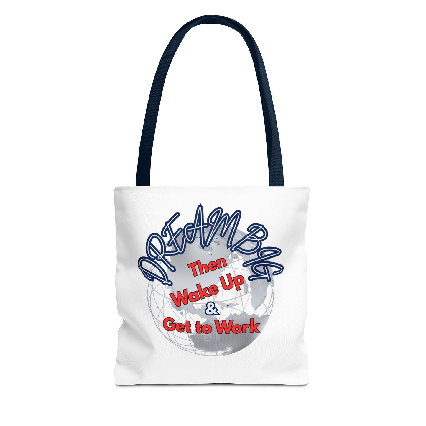 Dream Bag Tote - Wake Up & Get to Work Motivational Tote Bag