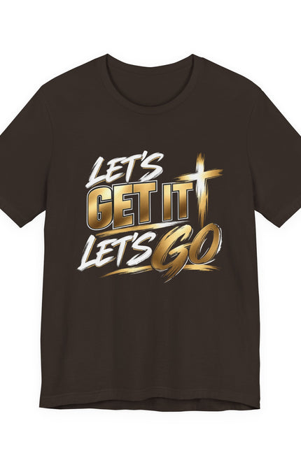 Let's Get It Let's Go T-Shirt — Motivational Christian Tee with Cross